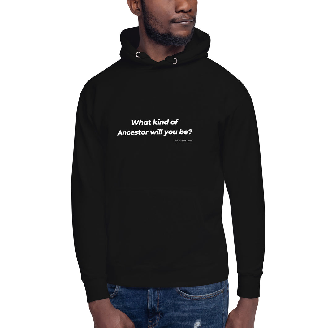 What Kind of Ancestor Will You Be - Unisex Hoodie
