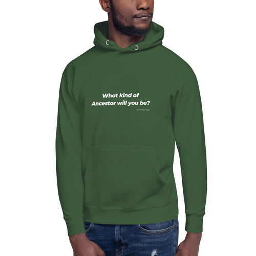 What Kind of Ancestor Will You Be - Unisex Hoodie