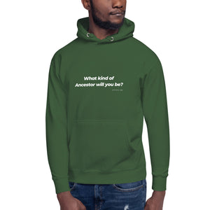 What Kind of Ancestor Will You Be - Unisex Hoodie